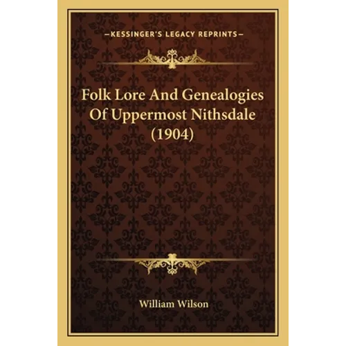 Folk Lore And Genealogies Of Uppermost Nithsdale (1904)