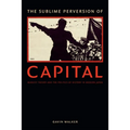 The Sublime Perversion of Capital: Marxist Theory and the Politics of History in Modern Japan