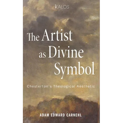 The Artist as Divine Symbol: Chesterton's Theological Aesthetic