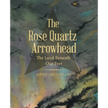 The Rose Quartz Arrowhead: The Land Beneath Our Feet