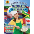 Cooking Up Some World History: 50 Authentic, Easy-to-Make Recipes from All Periods of World History!