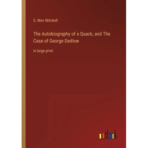 The Autobiography of a Quack, and The Case of George Dedlow: in large print