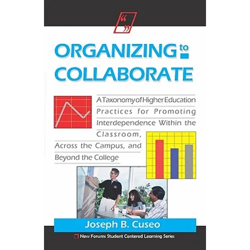 Organizing To Collaborate: A Taxonomy Of Higher Education Practices For Promoting Interdependence Within The Classroom, ...