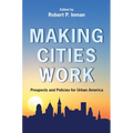 Making Cities Work: Prospects and Policies for Urban America