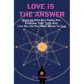 Love Is The Answer: Wake Up Who You Really Are, Embrace Your Truth And Live the Life You Were Meant To Live
