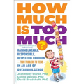 How Much Is Too Much? [Previously Published as How Much Is Enough?]: Raising Likeable, Responsible, Respectful Children -- From Toddlers to Teens -- I