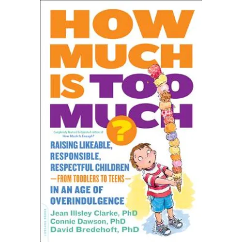 How Much Is Too Much? [Previously Published as How Much Is Enough?]: Raising Likeable, Responsible, Respectful Children -- From Toddlers to Teens -- I