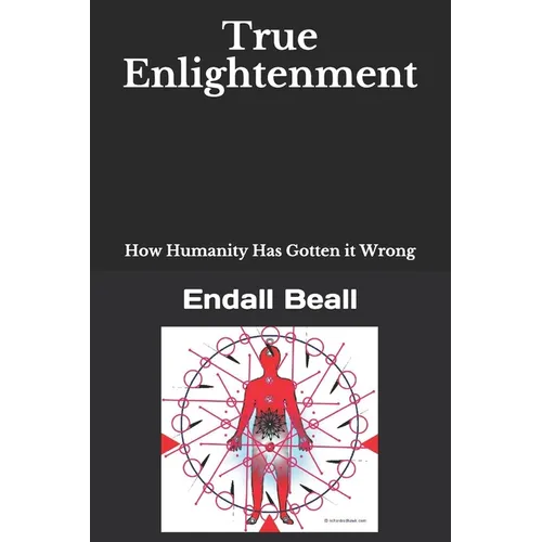 True Enlightenment: How Humanity Has Gotten it Wrong