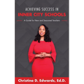 Achieving Success in Inner City Schools: A Guide for New and Seasoned Teachers