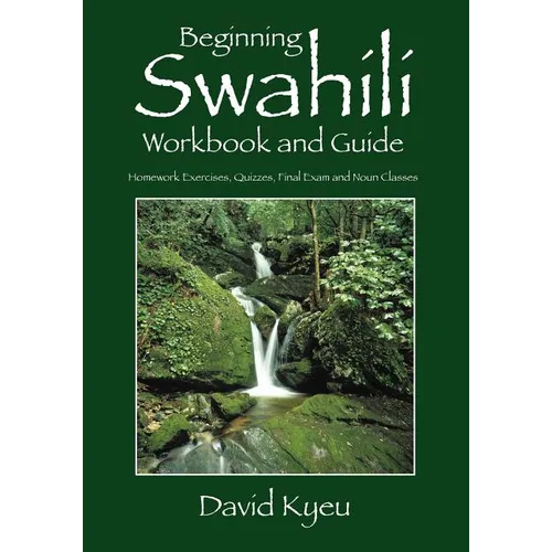 Beginning Swahili Workbook and Guide: Homework Exercises, Quizzes, Final Exam and Noun Classes