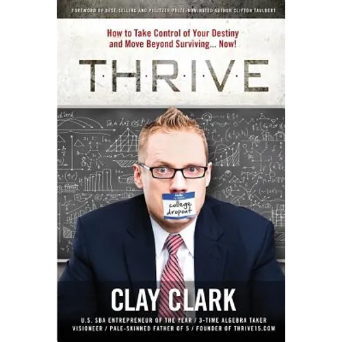 Thrive: How to Take Control of Your Destiny and Move Beyond Surviving... Now!