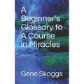 A Beginner's Glossary to A Course in Miracles