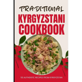 Traditional Kyrgyzstani Cookbook: 50 Authentic Recipes from Kyrgyzstan