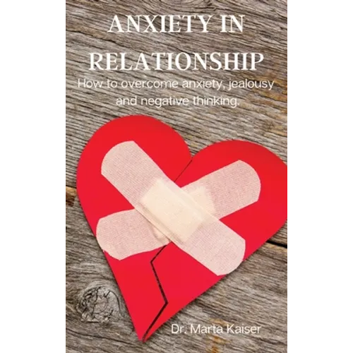 Anxiety in Relationship: How to overcome anxiety, jealousy and negative thinking.