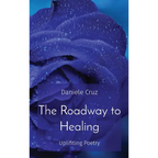 The Roadway to Healing: Uplifiting Poetry - Hardcover