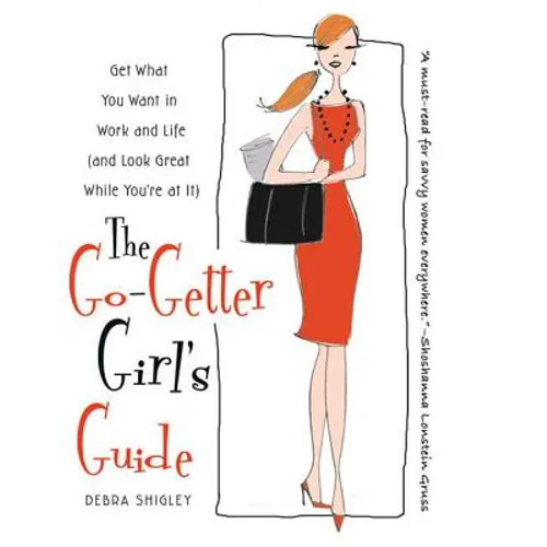 The Go-Getter Girl's Guide: Get What You Want in Work and Life (and Look Great While You're at It)