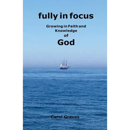 Fully in Focus: Growing in Faith and Knowledge of God
