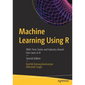 Machine Learning Using R: With Time Series and Industry-Based Use Cases in R