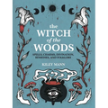The Witch of the Woods: Spells, Charms, Divination, Remedies, and Folklore