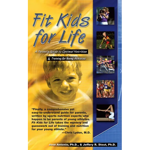 Fit Kids for Life: A Parents' Guide to Optimal Nutrition & Training for Young Athletes