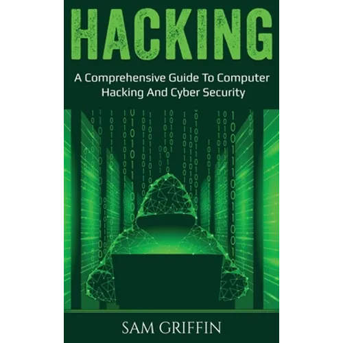 Hacking: A Comprehensive Guide to Computer Hacking and Cybersecurity