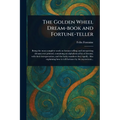 The Golden Wheel Dream-book and Fortune-teller
