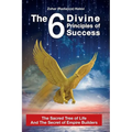 The 6 Divine Principles of Success: The Sacred Tree Of Life And The Secret Of Empire Builders