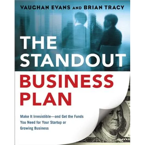 The Standout Business Plan: Make It Irresistible--and Get the Funds You Need for Your Startup or Growing Business