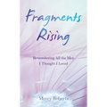 Fragments Rising: Remembering All the Men I Thought I Loved