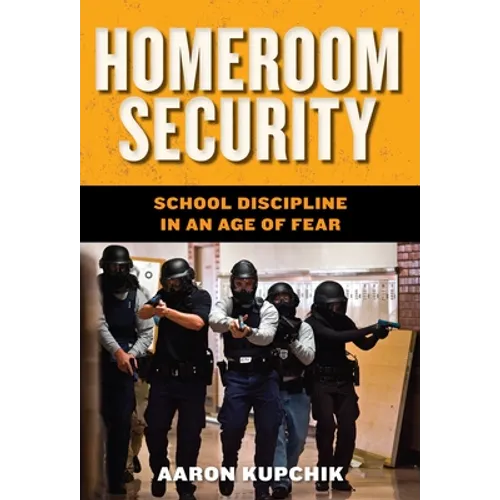 Homeroom Security: School Discipline in an Age of Fear