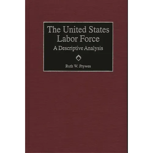 The United States Labor Force: A Descriptive Analysis