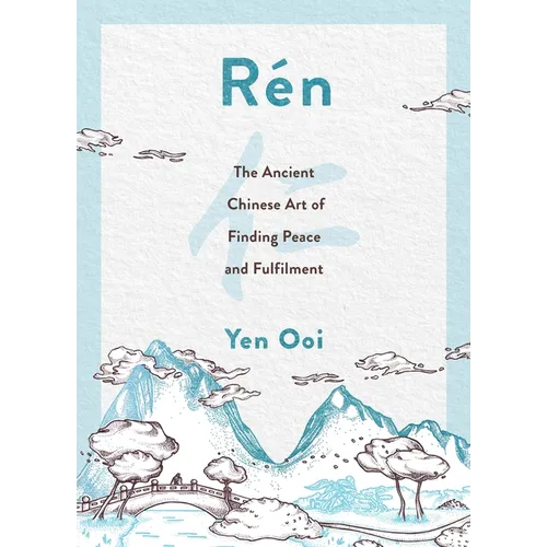 Rén: The Ancient Chinese Art of Finding Peace and Fulfilment