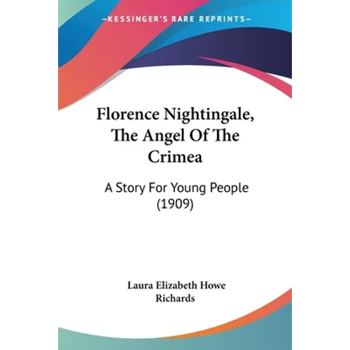 Florence Nightingale, The Angel Of The Crimea: A Story For Young People (1909)