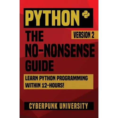 Python: The No-Nonsense Guide: Learn Python Programming Within 12 Hours!