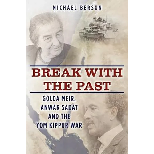 Break With The Past: Golda Meir, Anwar Sadat and the Yom Kippur War