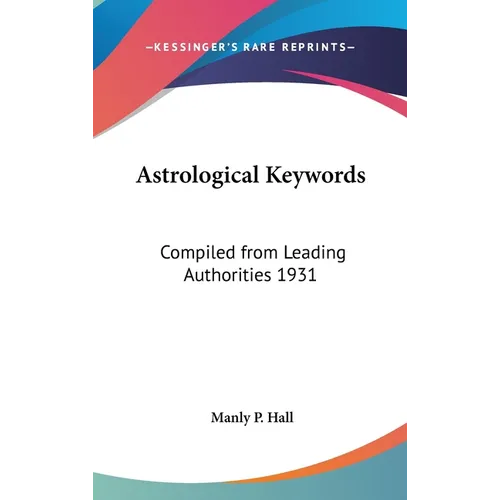 Astrological Keywords: Compiled from Leading Authorities 1931