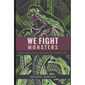 We Fight Monsters: Wisdom and inspiration that speak to the warrior's soul