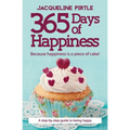 365 Days of Happiness - Because happiness is a piece of cake!: A step-by-step guide to being happy