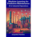 Machine Learning for Predictive Maintenance: AI in Industrial Operations