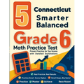 5 Connecticut Smarter Balanced Grade 6 Math Practice Tests: Proven Practice for Top Scores with Detailed Explanations