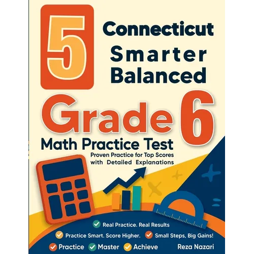 5 Connecticut Smarter Balanced Grade 6 Math Practice Tests: Proven Practice for Top Scores with Detailed Explanations