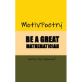 MotivPoetry: Be a Great Mathematician