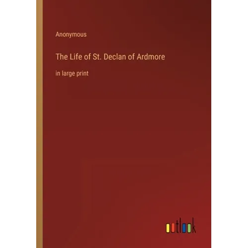 The Life of St. Declan of Ardmore: in large print