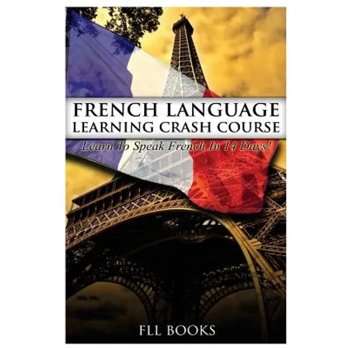 French Language Learning Crash Course: Learn to Speak French in 14 Days!