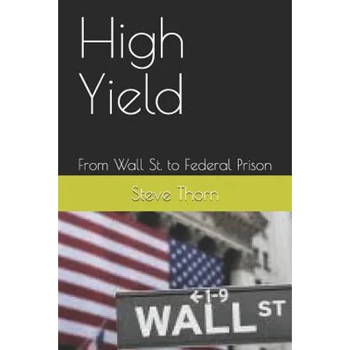 High Yield: From Wall St. to Federal Prison