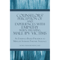 Counselors' Perception of and Experiences with Empathy When Treating Male IPV Victims: An Evidence-Based Paradigm to Mitigate Intimate Partner Violenc