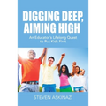 Digging Deep, Aiming High: An Educator's Lifelong Quest to Put Kids First