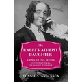 The Rabbi's Atheist Daughter: Ernestine Rose, International Feminist Pioneer