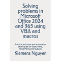 Solving problems in Microsoft Office 2024 and 365 using VBA and macros: Practical solutions and sutomation techniques for Excel, Word, PowerPoint, and