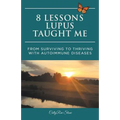 8 Lessons Lupus Taught Me: From Surviving to Thriving with Autoimmune Diseases
